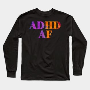 ADHD AF Long Sleeve T-Shirt